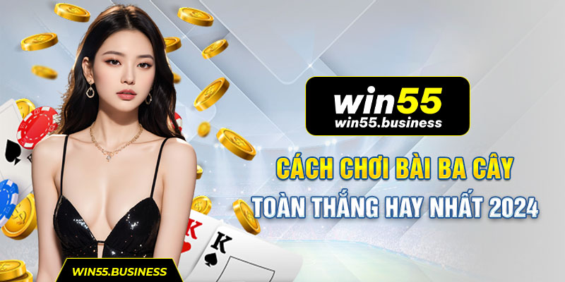 Cách chơi bài ba cây toàn thắng hay nhất 2024