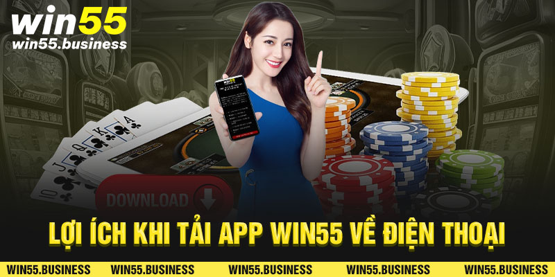 Lợi ích khi tải app Win55 về điện thoại