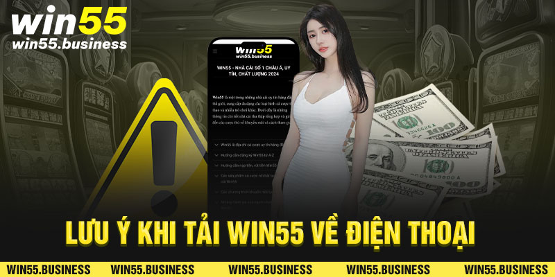 Lưu ý khi tải Win55 về điện thoại