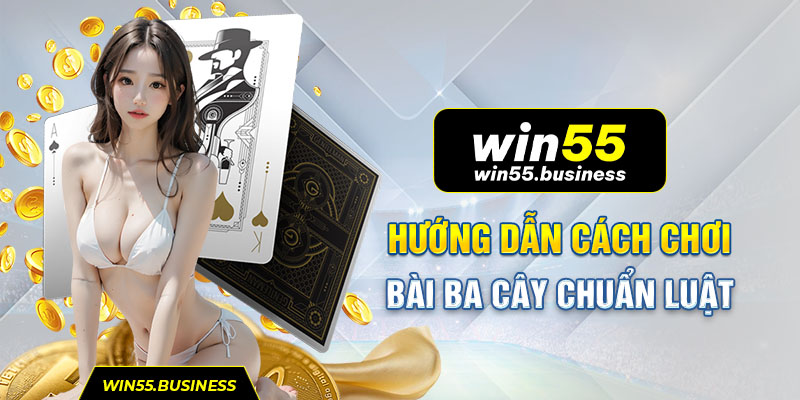 Hướng dẫn cách chơi bài ba cây chuẩn luật