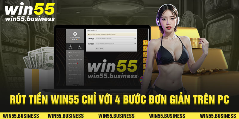 Rút tiền Win55 chi với 4 bước đơn giản trên pc