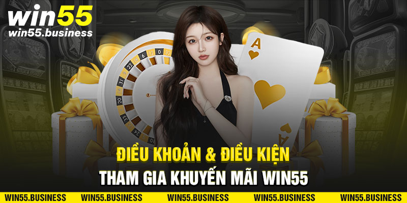 Điều khoản và điều kiện tham gia khuyến mãi Win55