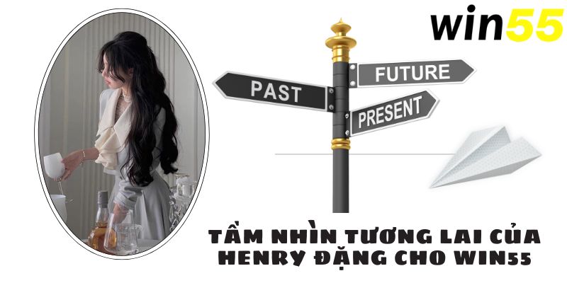 Tầm nhìn tương lai của Henry Đặng