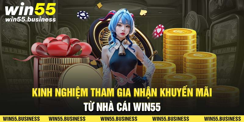 Kinh nghiệm tham gia nhận khuyến mãi win55 tặng 99k